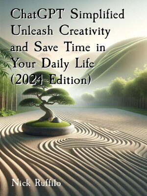 cover image of ChatGPT Simplified Unleash Creativity and Save Time in Your Daily Life  (2024 Edition)